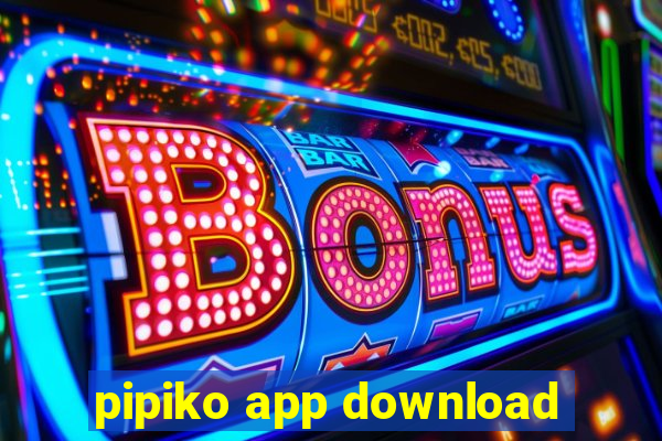 pipiko app download